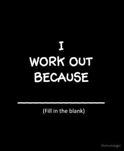 i workout because